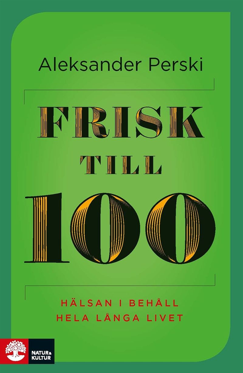 Omslag till boken Frisk till 100: hälsan i behåll hela långa livet